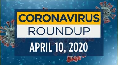 Coronavirus News Roundup – April 10, 2020